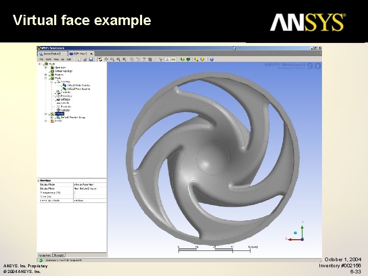 Virtual face example ANSYS, Inc. Proprietary © 2004 ANSYS, Inc. October 1, 2004 Inventory