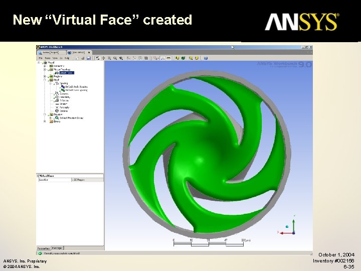 New “Virtual Face” created ANSYS, Inc. Proprietary © 2004 ANSYS, Inc. October 1, 2004