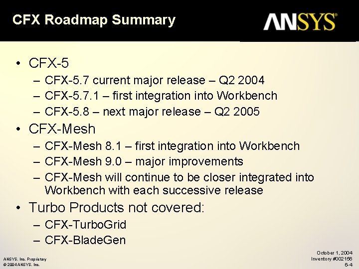 CFX Roadmap Summary • CFX-5 – CFX-5. 7 current major release – Q 2