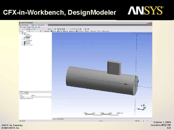 CFX-in-Workbench, Design. Modeler ANSYS, Inc. Proprietary © 2004 ANSYS, Inc. October 1, 2004 Inventory