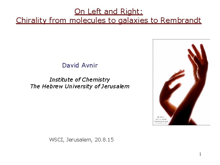 On Left and Right: Chirality from molecules to galaxies to Rembrandt David Avnir Institute