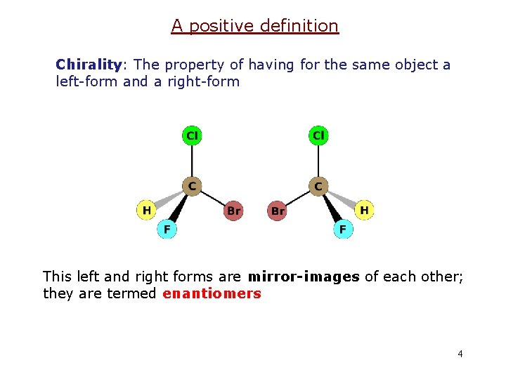 A positive definition Chirality: The property of having for the same object a left-form