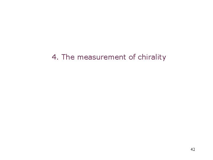 4. The measurement of chirality 42 