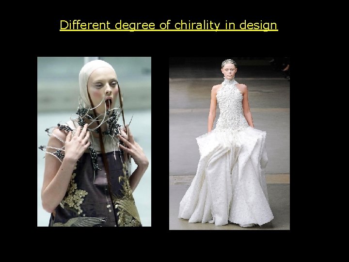 Different degree of chirality in design 