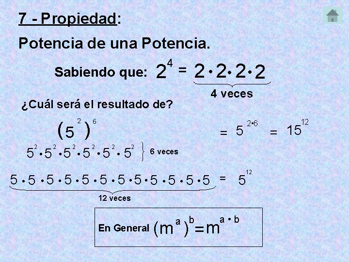 7 - Propiedad: Potencia de una Potencia. Sabiendo que: 2 4 = 4 veces