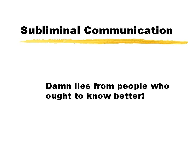 Subliminal Communication Damn lies from people who ought to know better! 
