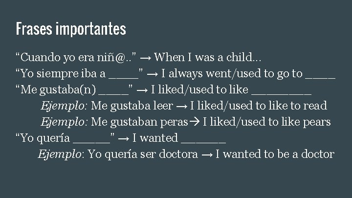 Frases importantes “Cuando yo era niñ@. . ” → When I was a child. Frases importantes “Cuando yo era niñ@. . ” → When I was a child.