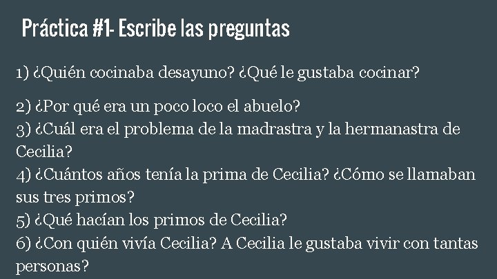 Práctica #1 - Escribe las preguntas 1) ¿Quién cocinaba desayuno? ¿Qué le gustaba cocinar? Práctica #1 - Escribe las preguntas 1) ¿Quién cocinaba desayuno? ¿Qué le gustaba cocinar?