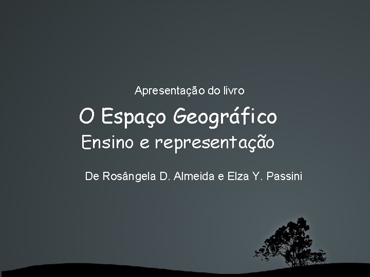 Apresentação do livro O Espaço Geográfico Ensino e representação De Rosângela D. Almeida e