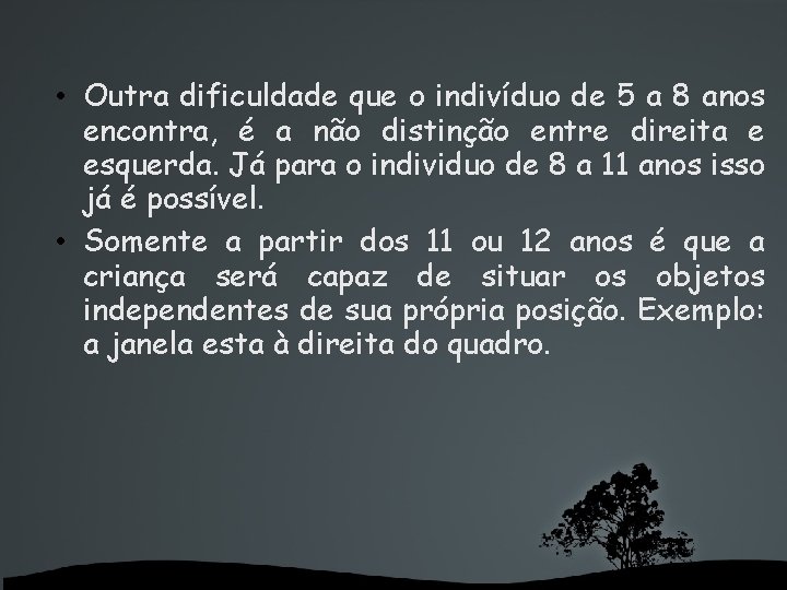  • Outra dificuldade que o indivíduo de 5 a 8 anos encontra, é