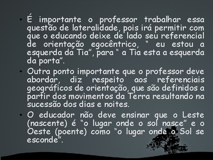  • É importante o professor trabalhar essa questão de lateralidade, pois irá permitir