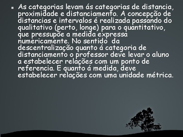  As categorias levam ás categorias de distancia, proximidade e distanciamento. A concepção de