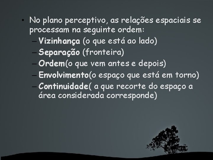  • No plano perceptivo, as relações espaciais se processam na seguinte ordem: –