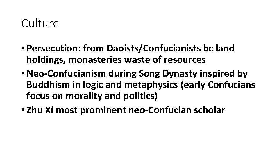 Culture • Persecution: from Daoists/Confucianists bc land holdings, monasteries waste of resources • Neo-Confucianism