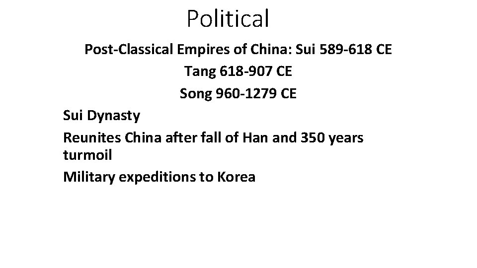Political Post-Classical Empires of China: Sui 589 -618 CE Tang 618 -907 CE Song