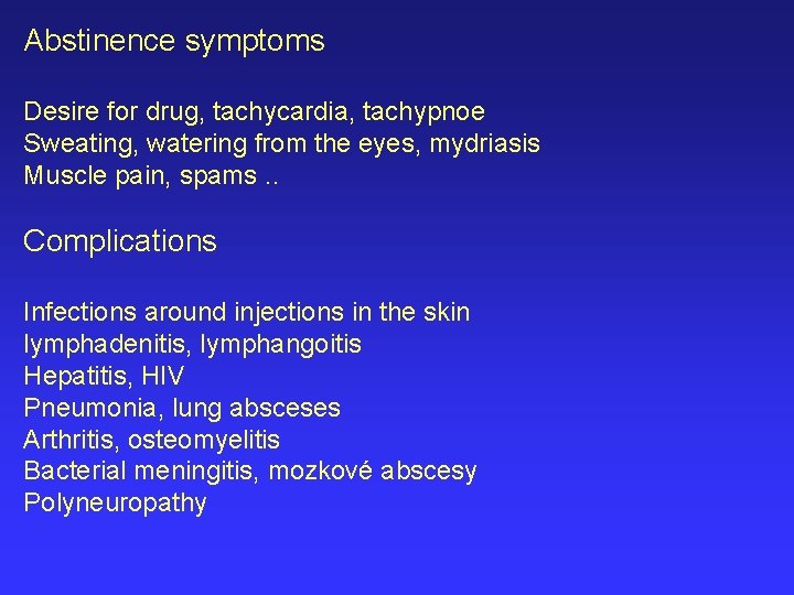 Abstinence symptoms Desire for drug, tachycardia, tachypnoe Sweating, watering from the eyes, mydriasis Muscle