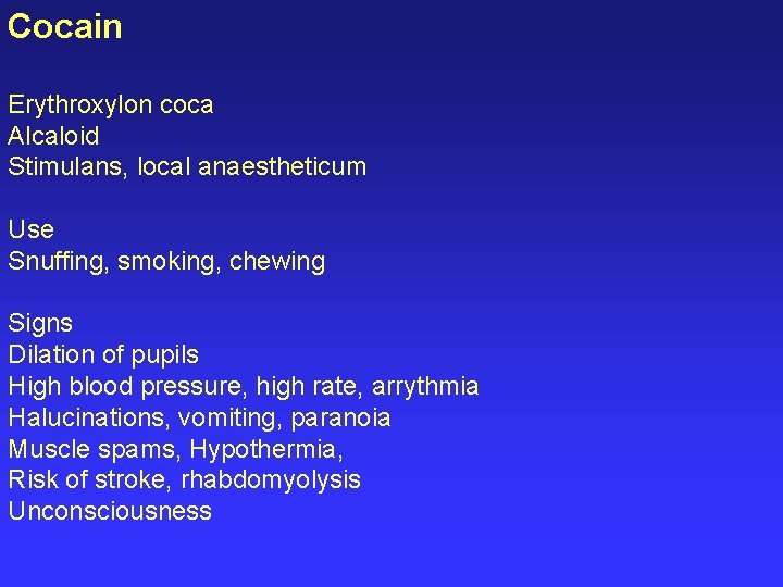 Cocain Erythroxylon coca Alcaloid Stimulans, local anaestheticum Use Snuffing, smoking, chewing Signs Dilation of