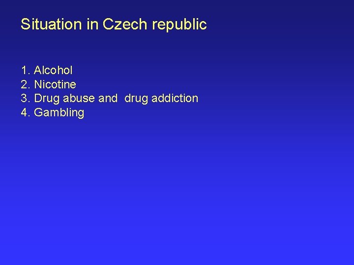 Situation in Czech republic 1. Alcohol 2. Nicotine 3. Drug abuse and drug addiction