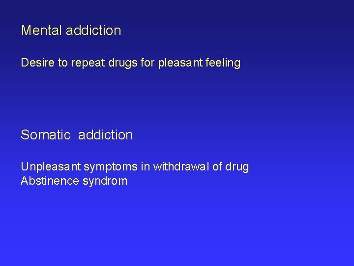 Mental addiction Desire to repeat drugs for pleasant feeling Somatic addiction Unpleasant symptoms in