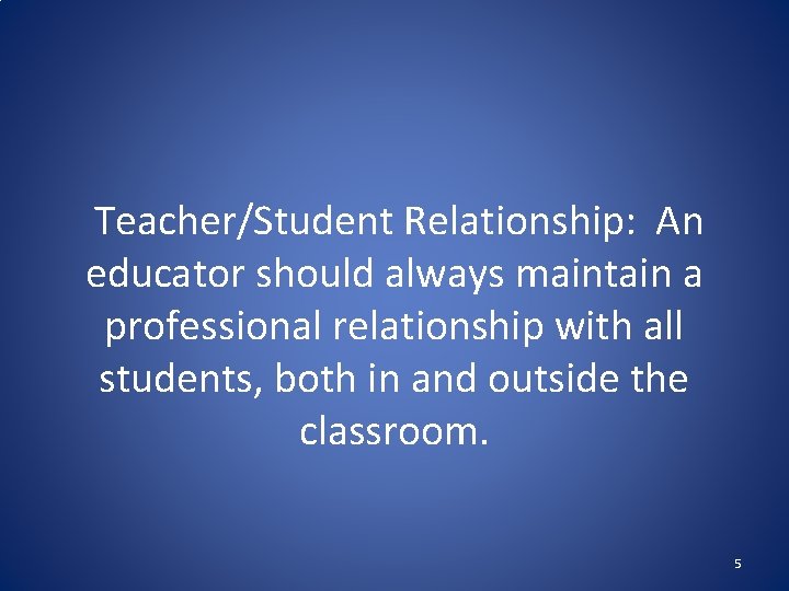  Teacher/Student Relationship: An educator should always maintain a professional relationship with all students,