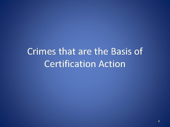 Crimes that are the Basis of Certification Action 6 
