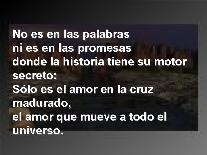 No es en las palabras ni es en las promesas donde la historia tiene