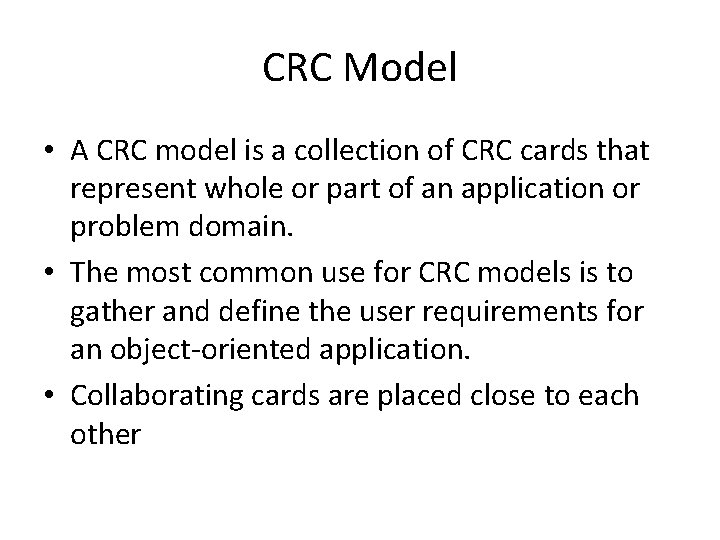 CRC Model • A CRC model is a collection of CRC cards that represent