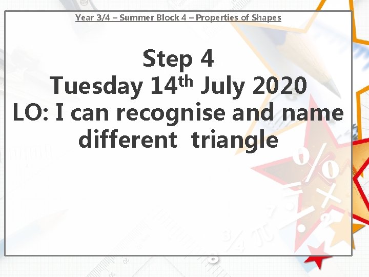 Year 3/4 – Summer Block 4 – Properties of Shapes Step 4 Tuesday 14