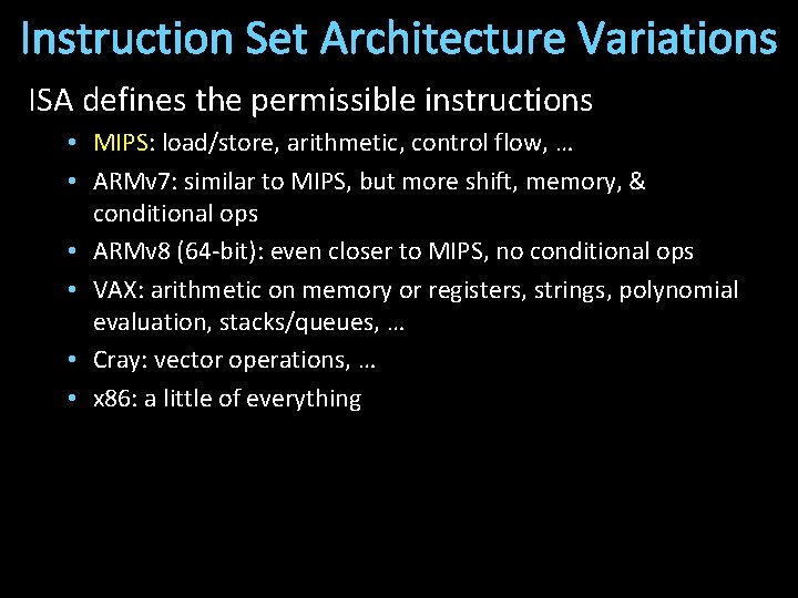 Instruction Set Architecture Variations ISA defines the permissible instructions • MIPS: load/store, arithmetic, control