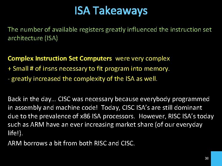 ISA Takeaways The number of available registers greatly influenced the instruction set architecture (ISA)