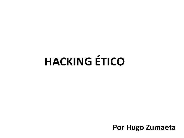 HACKING ÉTICO Por Hugo Zumaeta 