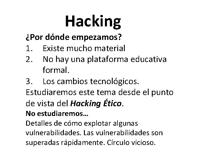 Hacking ¿Por dónde empezamos? 1. Existe mucho material 2. No hay una plataforma educativa