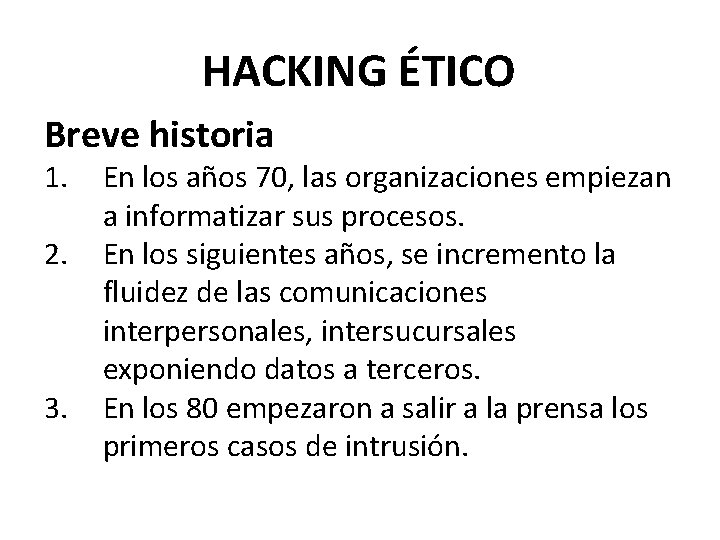 HACKING ÉTICO Breve historia 1. 2. 3. En los años 70, las organizaciones empiezan