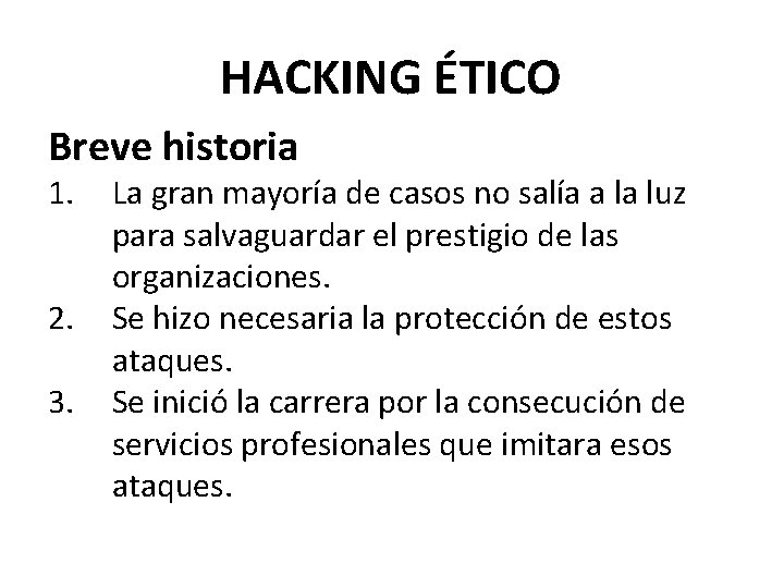 HACKING ÉTICO Breve historia 1. 2. 3. La gran mayoría de casos no salía