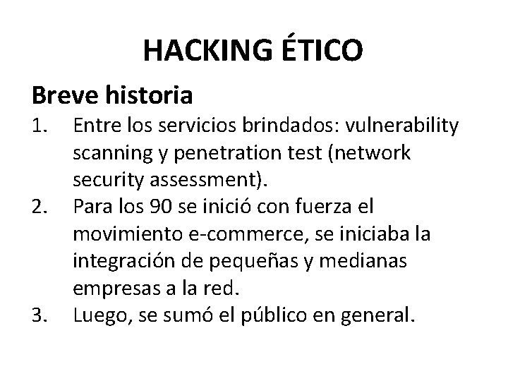 HACKING ÉTICO Breve historia 1. 2. 3. Entre los servicios brindados: vulnerability scanning y