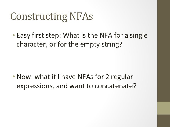 Constructing NFAs • Easy first step: What is the NFA for a single character,