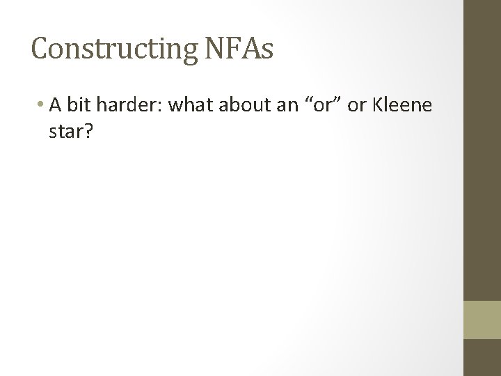 Constructing NFAs • A bit harder: what about an “or” or Kleene star? 