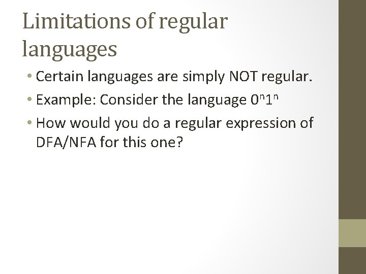 Limitations of regular languages • Certain languages are simply NOT regular. • Example: Consider