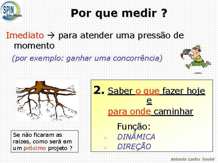 Por que medir ? Imediato para atender uma pressão de momento (por exemplo: ganhar