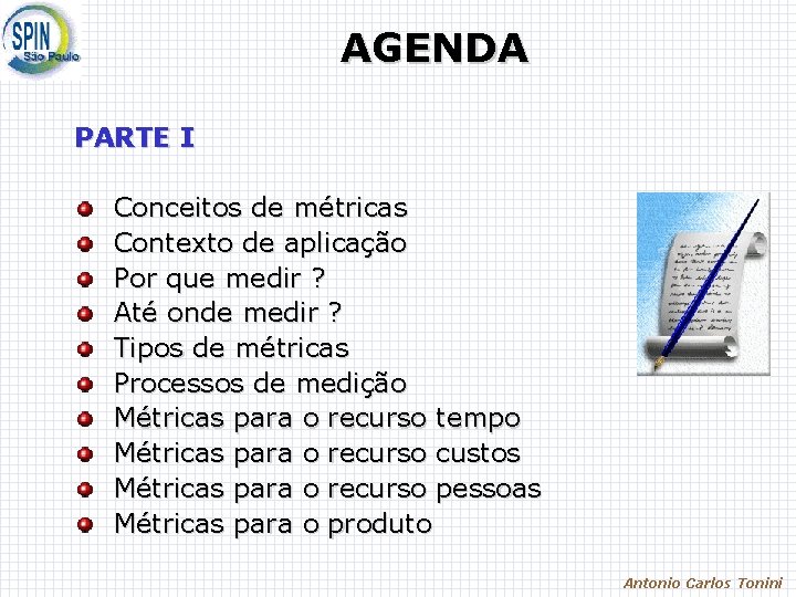 AGENDA PARTE I Conceitos de métricas Contexto de aplicação Por que medir ? Até