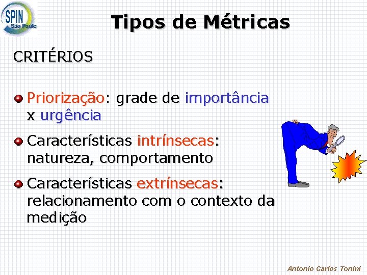 Tipos de Métricas CRITÉRIOS Priorização: grade de importância x urgência Características intrínsecas: natureza, comportamento Tipos de Métricas CRITÉRIOS Priorização: grade de importância x urgência Características intrínsecas: natureza, comportamento