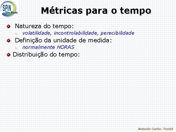 Métricas para o tempo Natureza do tempo: q volatilidade, incontrolabilidade, perecibilidade Definição da unidade Métricas para o tempo Natureza do tempo: q volatilidade, incontrolabilidade, perecibilidade Definição da unidade