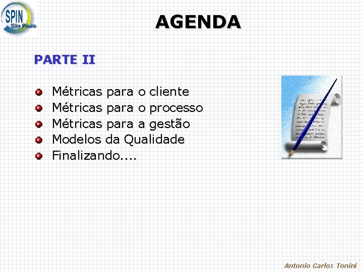 AGENDA PARTE II Métricas para o cliente Métricas para o processo Métricas para a AGENDA PARTE II Métricas para o cliente Métricas para o processo Métricas para a