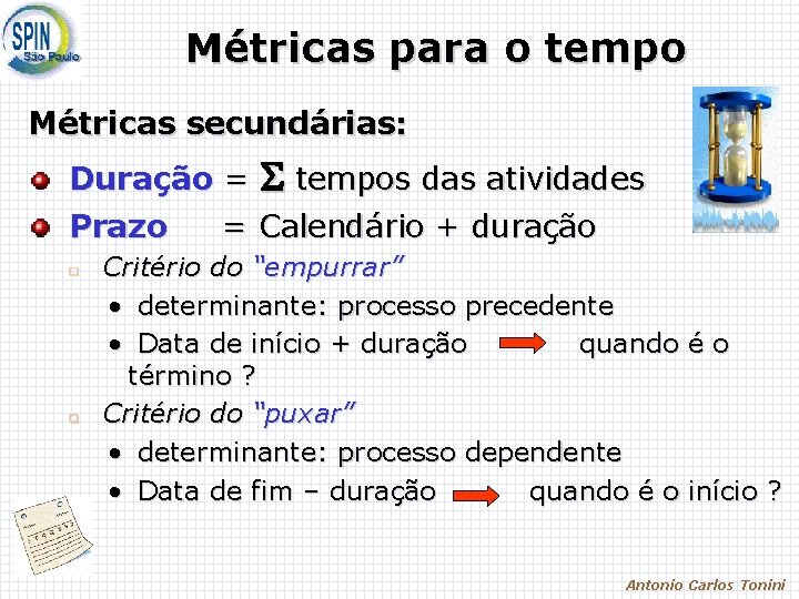 Métricas para o tempo Métricas secundárias: Duração = tempos das atividades Prazo = Calendário