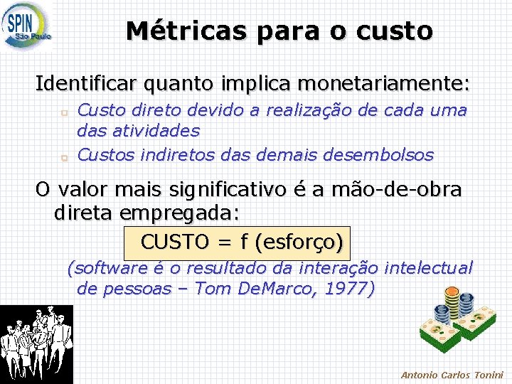 Métricas para o custo Identificar quanto implica monetariamente: q q Custo direto devido a