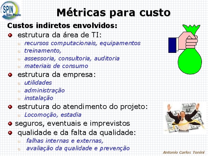 Métricas para custo Custos indiretos envolvidos: estrutura da área de TI: q q recursos