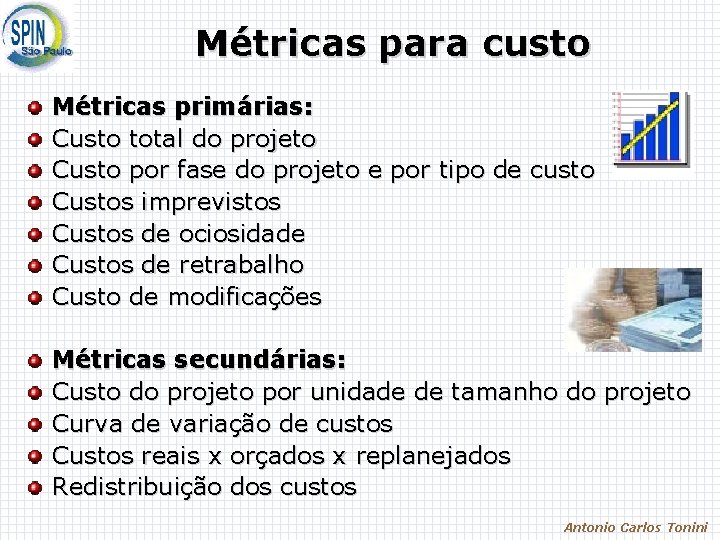 Métricas para custo Métricas primárias: Custo total do projeto Custo por fase do projeto Métricas para custo Métricas primárias: Custo total do projeto Custo por fase do projeto