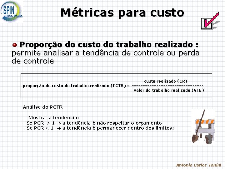 Métricas para custo Proporção do custo do trabalho realizado : permite analisar a tendência