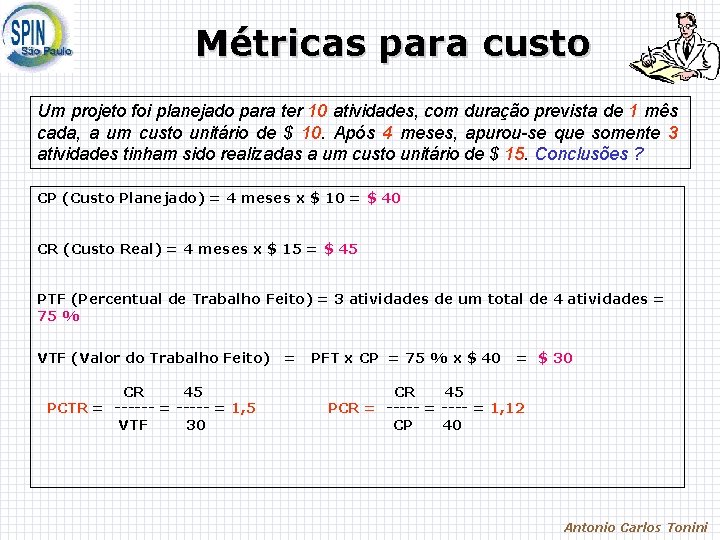 Métricas para custo Um projeto foi planejado para ter 10 atividades, com duração prevista