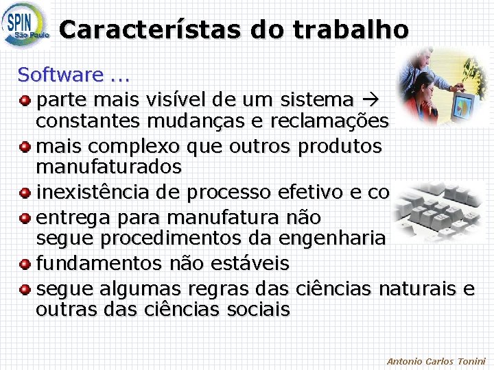 Característas do trabalho Software. . . parte mais visível de um sistema constantes mudanças